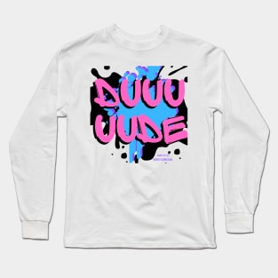 Duuuuude Long Sleeve T-Shirt